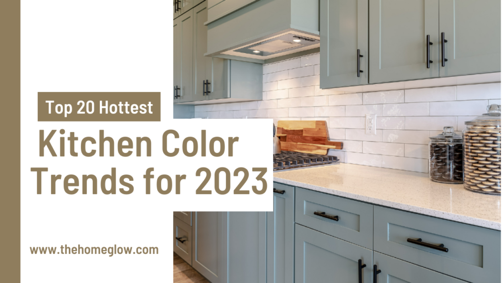 Top 20 Hottest Kitchen Color Trends for 2023