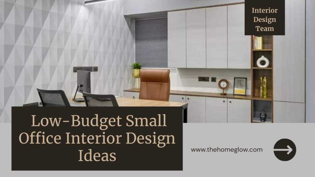 22 Low-Budget Small Office Interior Design Ideas
